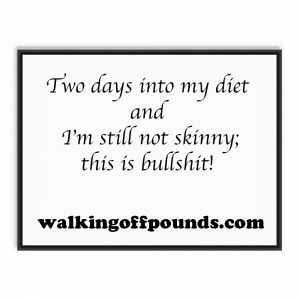 Two days into my diet and I still not skinny; this is bullshit!