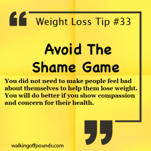 Weight Loss Tip - Avoid the Shame game