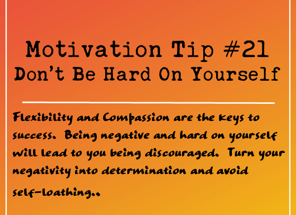 Motivation Tip 21 - Don't Be Hard On Yourself