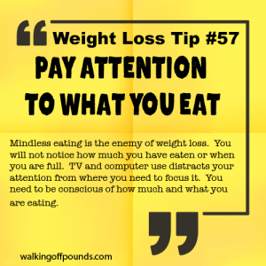 Weight Loss Tip 57 - Pay Attention to What You Eat