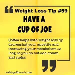 Weight Loss Tip 59 - Have a Cup of Joe