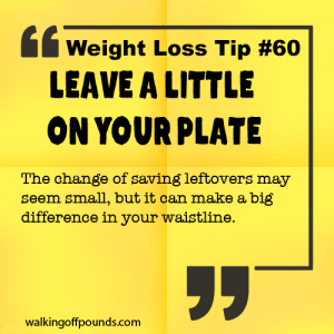 Weight Loss Tip 60 - Leave a Little on Your Plate