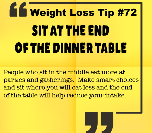 Weight Loss Tip 72 - Sit at the end of the dinner table