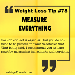 Weight Loss Tip 78 - Measure Everything