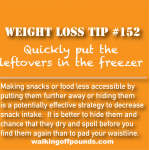 Weight loss tip 152 - Quickly put leftovers in the freezer