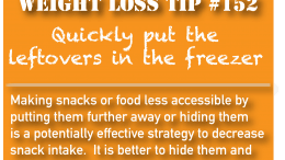 Weight loss tip 152 - Quickly put leftovers in the freezer