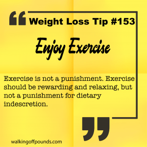 Weight loss tip: 153 - Enjoy Exercise