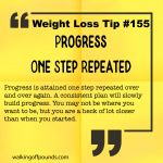 Weight loss tip 155 - Progress-One step repeated