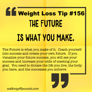 Weight loss tip 156 - The Future is under your control