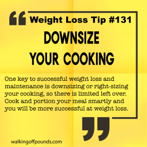 Weight loss tip 131 - Downsize your cooking