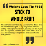 Weight loss tip 168 - Stick to whole fruit