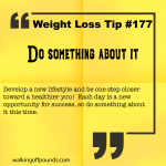 Weight Loss Tip 177 - Do something about it