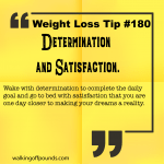 Weight Loss Tip 180 - Determination and Satisfaction