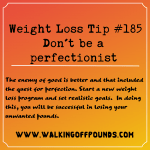 Weight Loss Tip 185 - Don't be a perfectionist