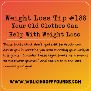 Weight Loss Tip 188 - Your Old Clothes Can Help With Weight Loss
