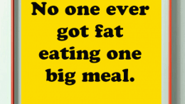 No one ever got fat eating one big meal