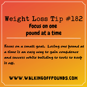 Weight Loss Tip 182 - Focus on one pound at a time